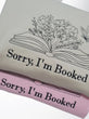 Sorry I'm booked Embroidered Sweatshirt, Bookish Sweatshirt, Gift for Book Lovers, Librarian Gift, Book Lover Sweater